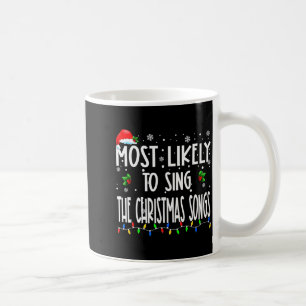 Most Likely To Sing The Christmas Songs Christmas  Coffee Mug
