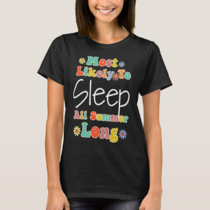 Most Likely To Sleep All Summer Last Day Of School T-Shirt