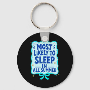 Most Likely To Sleep In All Summer Funny Key Ring