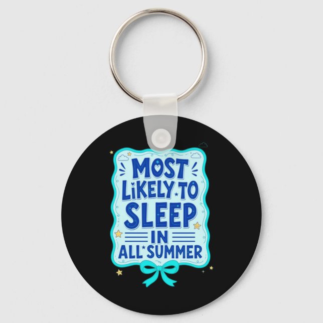Most Likely To Sleep In All Summer Funny Key Ring (Front)
