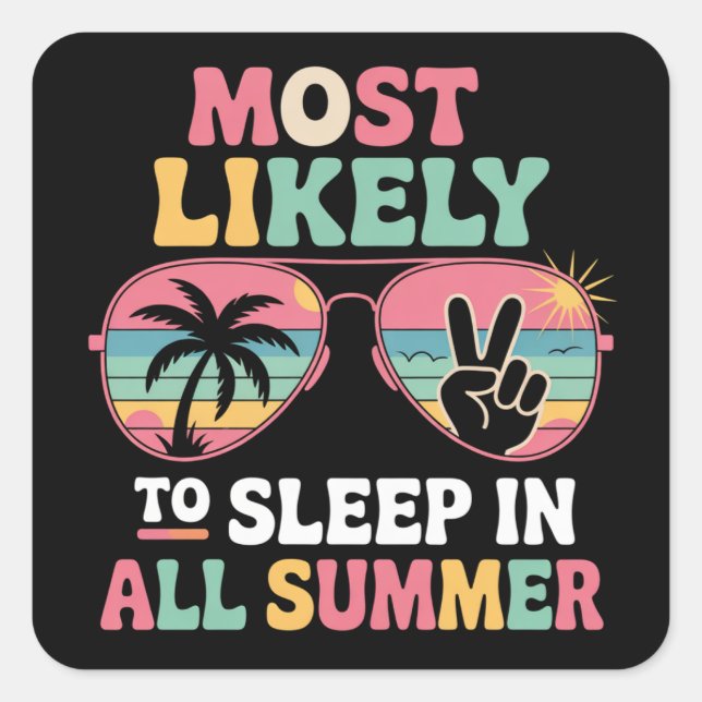 Most Likely To Sleep In All Summer Teacher Gift Square Sticker (Front)