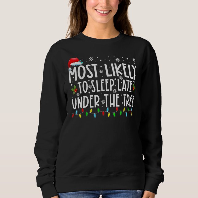 Most Likely To Sleep Late Under The Tree Funny Chr Sweatshirt (Front)