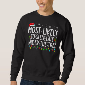 Most Likely To Sleep Late Under The Tree Funny Chr Sweatshirt