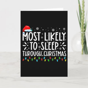 Most Likely To Sleep Through Christmas Family Chri Card