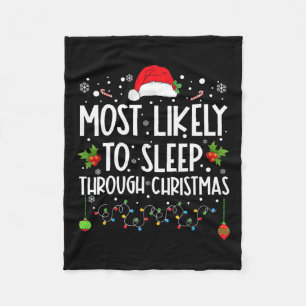 Most Likely To Sleep Through Christmas Family Chri Fleece Blanket
