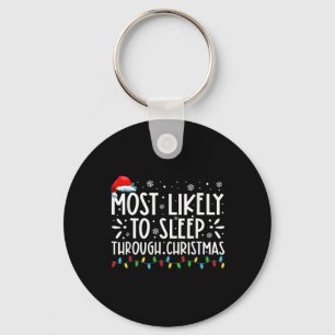 Most Likely To Sleep Through Christmas Family Chri Key Ring