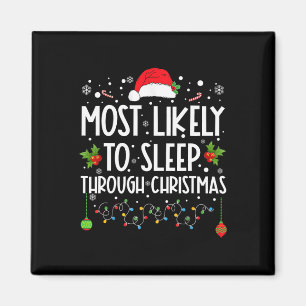Most Likely To Sleep Through Christmas Family Chri Magnet