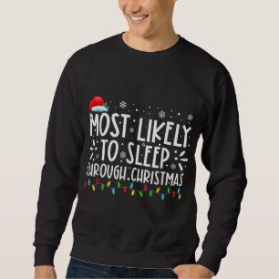 Most Likely To Sleep Through Christmas Family Chri Sweatshirt