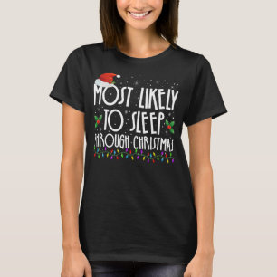 Most Likely To Sleep Through Christmas Family Chri T-Shirt