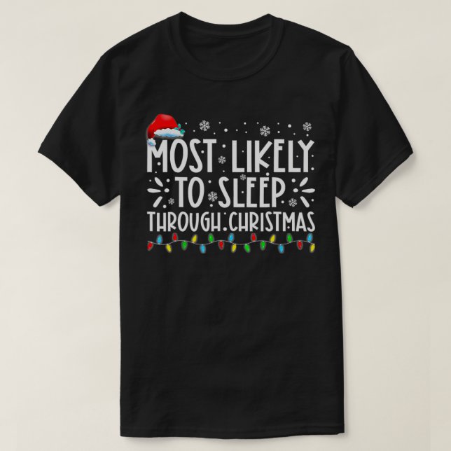 Most Likely To Sleep Through Christmas Family Chri T-Shirt (Design Front)