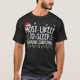 Most Likely To Sleep Through Christmas Family Chri T-Shirt