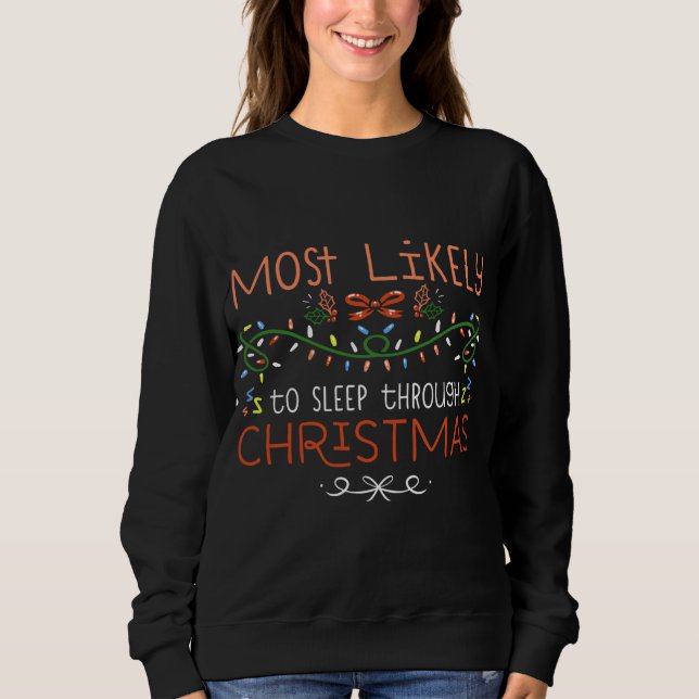 Most Likely To Sleep Through Christmas Family Matc Sweatshirt (Front)