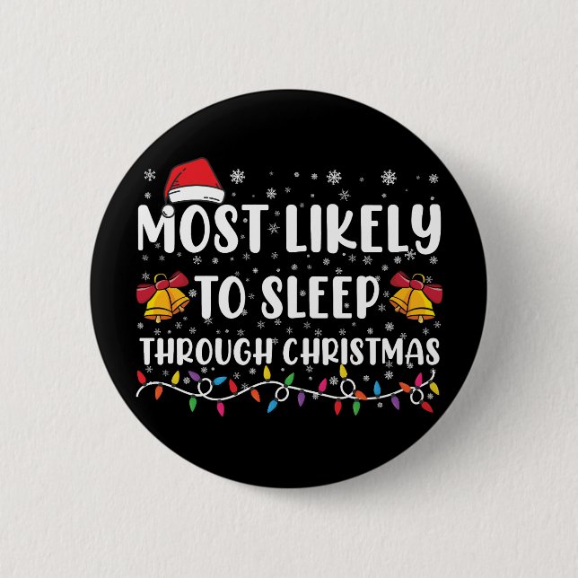 Most Likely To Sleep Through Christmas Family Xmas 6 Cm Round Badge (Front)