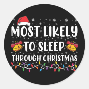 Most Likely To Sleep Through Christmas Family Xmas Classic Round Sticker