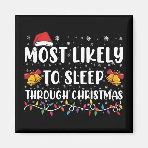 Most Likely To Sleep Through Christmas Family Xmas Magnet