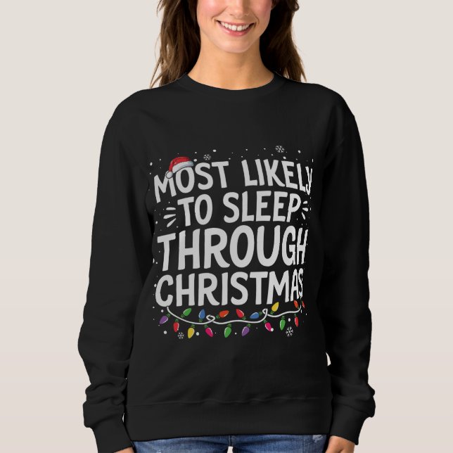 Most Likely To Sleep Through Christmas Family Xmas Sweatshirt (Front)