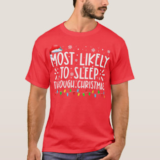 Most Likely To Sleep Through Christmas Family Xmas T-Shirt