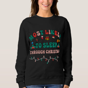 Most Likely To Sleep Through Christmas Funny Chris Sweatshirt