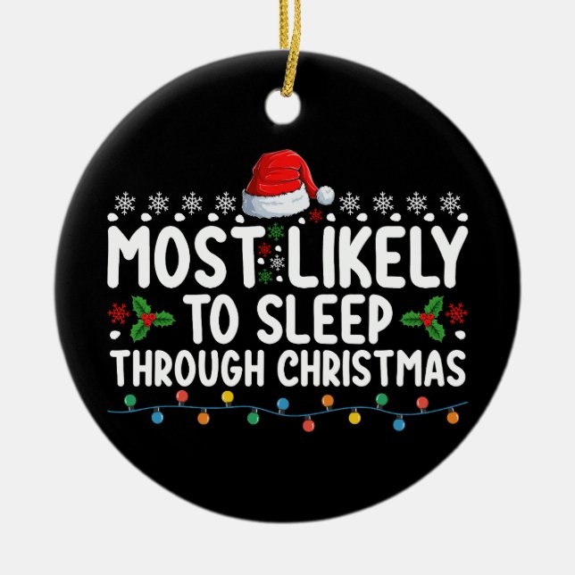 Most Likely To Sleep Through Christmas Holiday Ceramic Ornament (Front)
