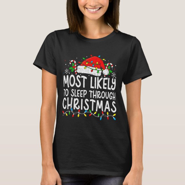 Most Likely To Sleep Through Christmas Matching Fa T-Shirt (Front)