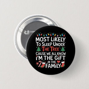 Most Likely To Sleep Under The Tree I'm The Gift  6 Cm Round Badge