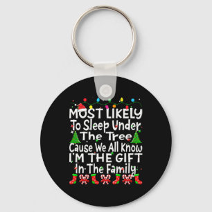 Most Likely To Sleep Under The Tree I'm The Gift C Key Ring