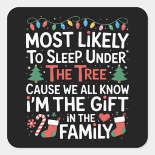 Most Likely To Sleep Under The Tree I'm The Gift  Square Sticker