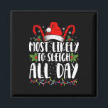 Most Likely To Sleigh All Day Christmas Family  Magnet<br><div class="desc">Most Likely To Sleigh All Day Christmas Family Funny Xmas</div>