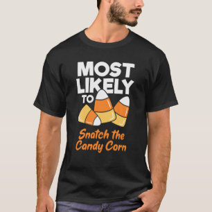 Most Likely To Snatch Candy Corn Funny Kids Adults T-Shirt