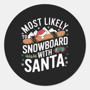 Most Likely To Snowboard With Santa Christmas Wint Classic Round Sticker