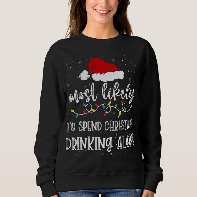 Most Likely To Spend Christmas Drinking Alone Sant Sweatshirt (Front)