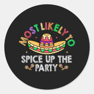 Most Likely To Spice Up The Party Sombrero Cinco D Classic Round Sticker