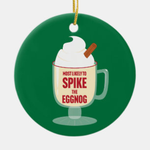 Most Likely to Spike the Eggnog Ceramic Ornament
