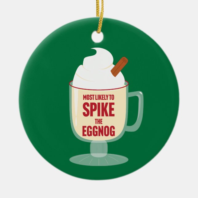 Most Likely to Spike the Eggnog Ceramic Ornament (Front)