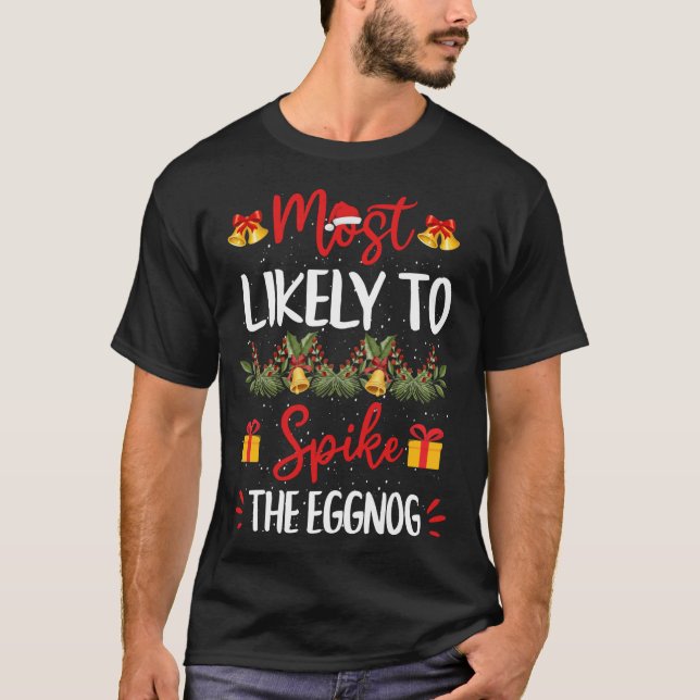 Most Likely To Spike The Eggnog Christmas Family M T-Shirt (Front)
