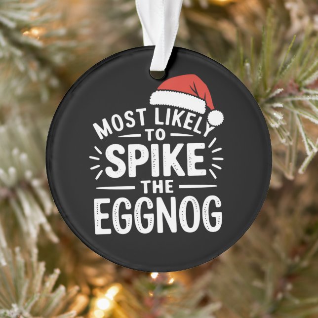 Most Likely To Spike The Eggnog Christmas Matching Ornament (Tree)