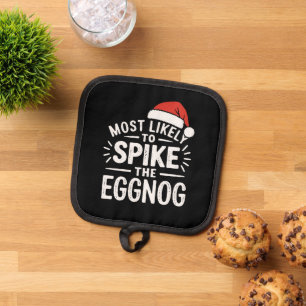 Most Likely To Spike The Eggnog Christmas Matching Pot Holder