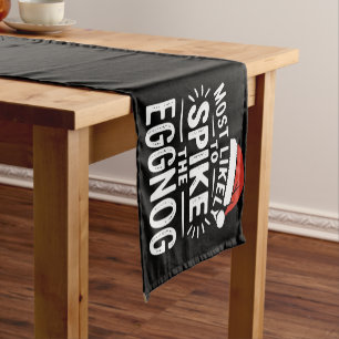 Most Likely To Spike The Eggnog Christmas Matching Short Table Runner