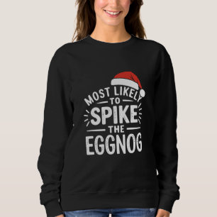 Most Likely To Spike The Eggnog Christmas Matching Sweatshirt
