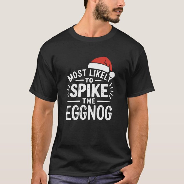 Most Likely To Spike The Eggnog Christmas Matching T-Shirt (Front)