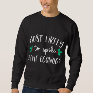 Most Likely To Spike The Eggnog Christmas Party Fa Sweatshirt