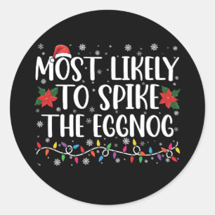 Most Likely To Spike The Eggnog Family Christmas Classic Round Sticker