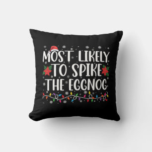 Most Likely To Spike The Eggnog Family Christmas Cushion