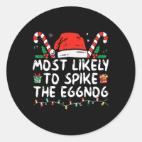 Most Likely To Spike The Eggnog Family Matching Ch