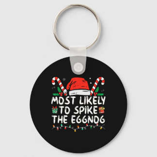 Most Likely To Spike The Eggnog Family Matching Ch Key Ring