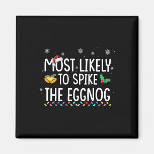 Most Likely To Spike The Eggnog Family Matching Ch Magnet