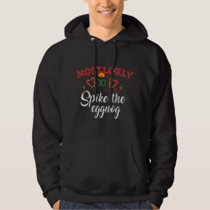 Most Likely To Spike The Eggnog Funny Christmas Hu Hoodie