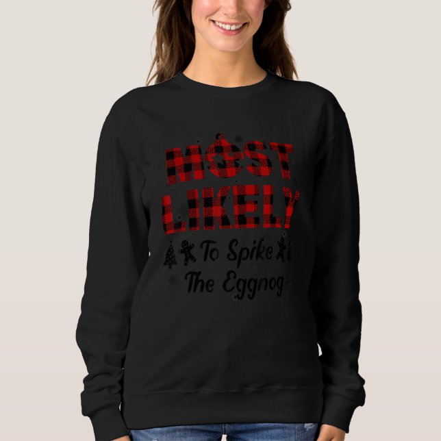 Most Likely To Spike The Eggnog  Saying Sweatshirt (Front)
