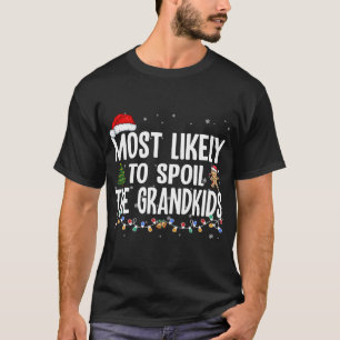 Most Likely To Spoil The Grandkids Christmas Grand T-Shirt