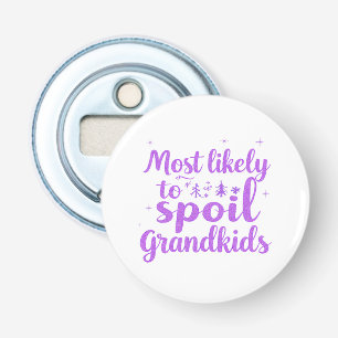 Most Likely To Spoil The Grandkids Family Joke Bottle Opener